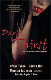 Dark Thirst - Angela C. Allen (Editor), Donna Hill, Omar Tyree, Monica Jackson, The Urban Griot, Kevin S. Brockenbrough, Linda Addison