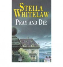 Pray and Die - Stella Whitelaw