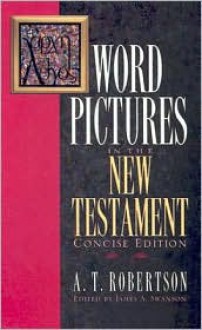 Word Pictures in the New Testament - A.T. Robertson