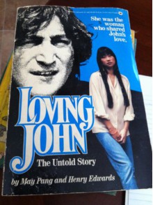 Loving John: The Untold Story - May Pang, Henry Edwards