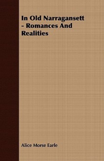 In Old Narragansett - Romances and Realities - Alice Morse Earle