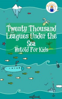 Twenty Thousand Leagues Under the Sea Retold For Kids (Beginner Reader Classics) - Jules Verne, Max James