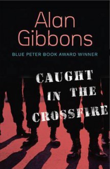 Caught in the Crossfire - Alan Gibbons