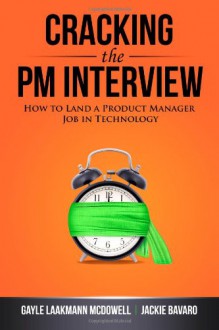 Cracking the PM Interview: How to Land a Product Manager Job in Technology - Gayle Laakmann McDowell