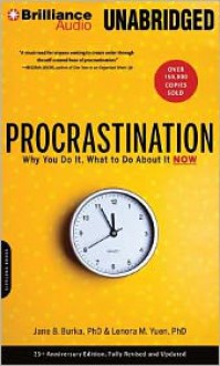 Procrastination: Why You Do It, What to Do about It Now - Jane B. Burka, Lenora M. Yuen, Sandra Burr