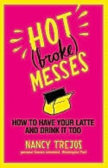 Hot (broke) Messes: How to Have Your Latte and Drink It Too - Nancy Trejos