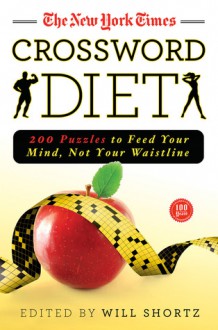 The New York Times Crossword Diet: 200 Puzzles to Feed Your Mind, Not Your Waistline - Will Shortz