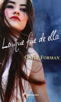 Lo que fue de ella (Si decido quedarme, #2) - Gayle Forman