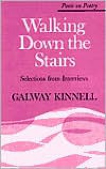 Walking Down the Stairs: Selections from Interviews - Galway Kinnell