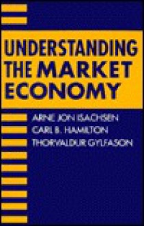 Understanding the Market Economy - Arne Jon Isachsen, Carl B. Hamilton, Thorvaldur Gylfason