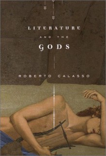 Literature and the Gods - Roberto Calasso