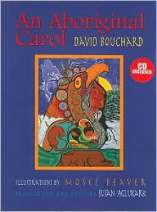 An Aboriginal Carol - David Bouchard, Moses Beaver, Susan Aglukark