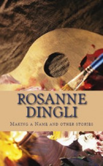 Making a Name and Other Stories - Rosanne Dingli