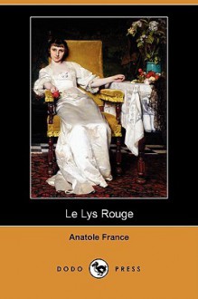 Le Lys Rouge (Dodo Press) - Anatole France