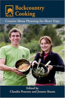 NOLS Backcountry Cooking: Creative Menu Planning for Short Trips (NOLS Library) - Claudia Pearson