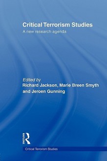 Critical Terrorism Studies - Richard Jackson, Jeroen Gunning, Marie Breen Smyth