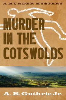 Murder In The Cotswolds - A.B. Guthrie Jr.