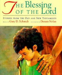 The Blessing of the Lord: Stories from the Old and New Testaments - Gary D. Schmidt