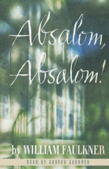 Absalom, Absalom! (Audio) - Grover Gardner, William Faulkner