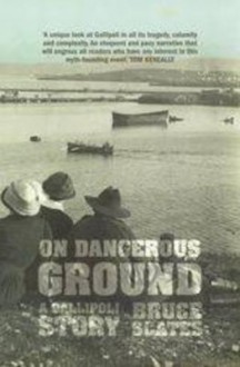 On Dangerous Ground: A Gallipoli Story - Bruce Scates