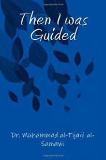 Then I Was Guided - Dr Muhammad Al-Tijani Al-Samawi, Yasin Publications