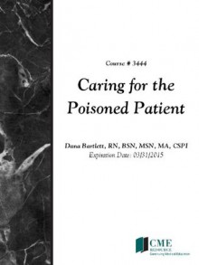 Caring for the Poisoned Patient - CME Resource/NetCE, Dana Bartlett