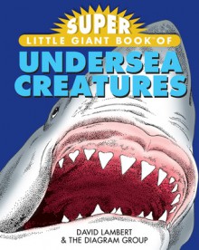 Super Little Giant Book&reg; of Undersea Creatures - David Lambert, The Diagram Group