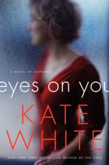 Eyes on You: A Novel of Suspense - Kate White