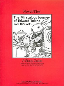 The Miraculous Journey of Edward Tulane: Novel-Ties Study Guide - Carol Alexander, Joyce Friedland, Rikki Kessler