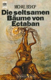 Die Seltsamen Bäume Von Ectaban - Michael Bishop