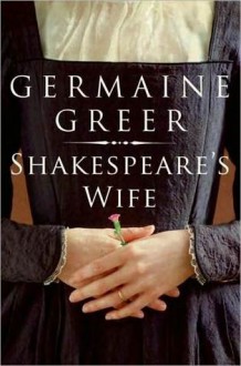 Shakespeare's Wife - Germaine Greer