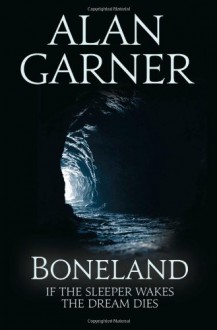 Boneland (Weirdstone Trilogy 3) - Alan Garner