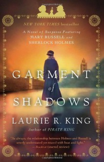 Garment of Shadows: A novel of suspense featuring Mary Russell and Sherlock Holmes - Laurie R. King