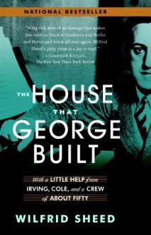 The House That George Built: With a Little Help from Irving, Cole, and a Crew of About Fifty - Wilfrid Sheed