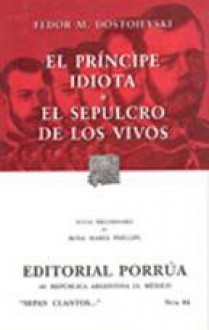 El Príncipe Idiota. El Sepulcro De Los Vivos. (Sepan Cuantos, #84) - Fyodor Dostoyevsky