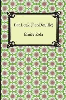 Pot Luck (Pot-Bouille) - Émile Zola, Edward Vizetelly