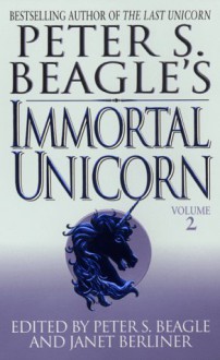 Immortal Unicorn (Volume 2) - Janet Berliner, Peter S. Beagle