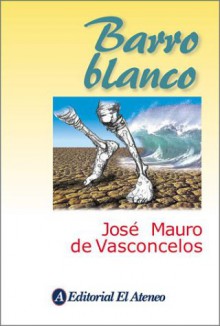 Barro Blanco - José Mauro de Vasconcelos