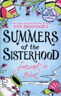 Summers of the Sisterhood: Forever in Blue (Sisterhood of the Traveling Pants, #4) - Ann Brashares