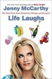 Life Laughs: The Naked Truth About Motherhood, Marriage, and Moving On - Jenny McCarthy