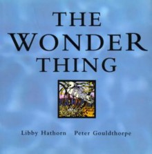 The Wonder Thing - Libby Hathorn, Peter Gouldthorpe