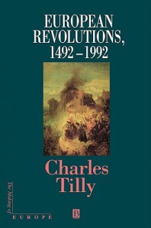 European Revolutions, 1492-1992 (Making of Europe) - Charles Tilly, Jacques Le Goff