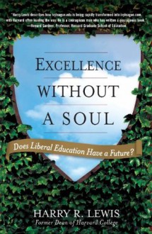 Excellence Without a Soul: Does Liberal Education Have a Future? - Harry Lewis