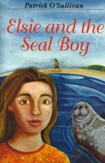 Elsie and the Seal Boy - Patrick O'Sullivan