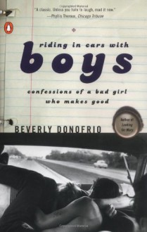 Riding in Cars with Boys: Confessions of a Bad Girl Who Makes Good - Beverly Donofrio