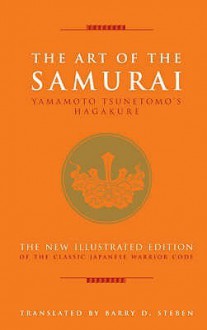 Art Of The Samurai: Yamamoto Tsunetomo's Hagakure - Yamamoto Tsunetomo, Barry D. Steben