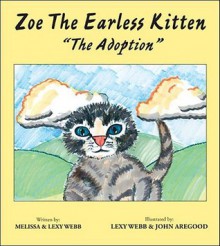 Zoe the Earless Kitten: The Adoption - Melissa Webb, Lexy Webb, John Aregood