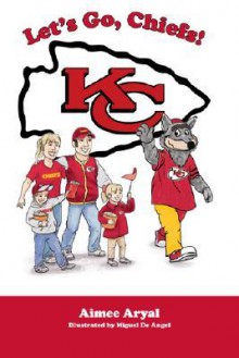 Let's Go, Chiefs! - Aimee Aryal, Miguel De Angel