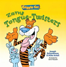 Giggle Fit: Zany Tongue-Twisters - Mike Artell, Joseph Rosenbloom, Steve Harpster