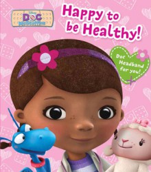 Happy to be Healthy! (Doc McStuffins) - Elizabeth Bennett